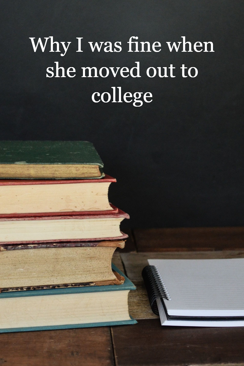 Why I Was Fine When She Moved Out To College