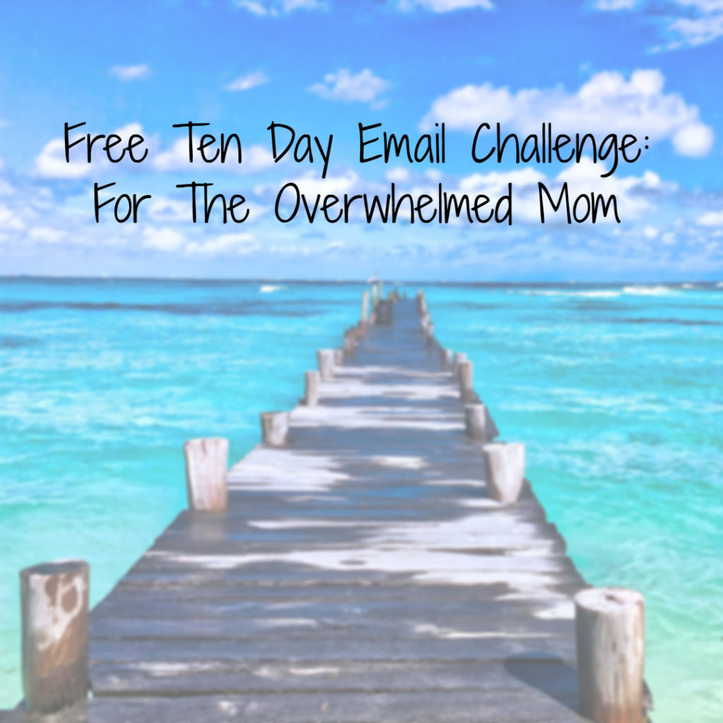 Ten Day Challenge for the Overwhelmed Mom