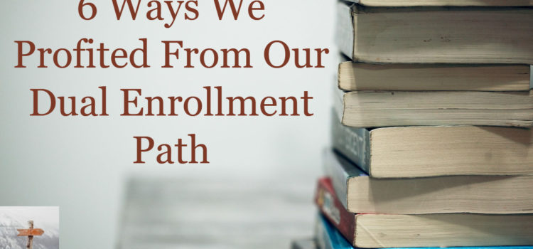 6 Ways We Profited From Our Amazing Dual Enrollment Homeschool Path