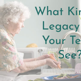 What Kind Of Legacy Do Your Teens See?