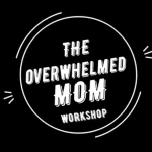 The Overwhelmed Mom Workshop