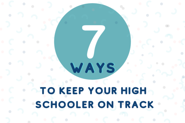 7 Ways To Keep Your High Schooler On Track