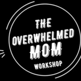 The Overwhelmed Mom Workshop