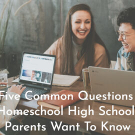 Five Common Questions Homeschool High School Parents Want To Know