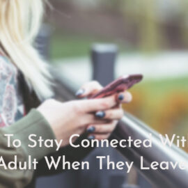 7 Ways to Stay Connected To Your Young Adult