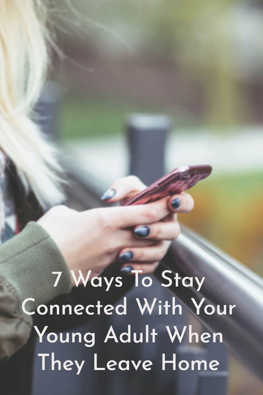 7 Ways To Stay Connected With Your Young Adult