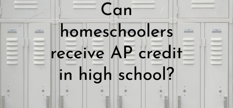 Can homeschoolers receive AP credit in high school?