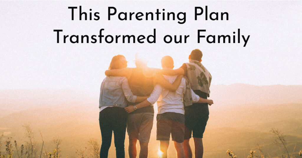 This Parenting Plan Transformed Our Family